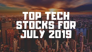 TOP TECH STOCKS FOR JULY 2019