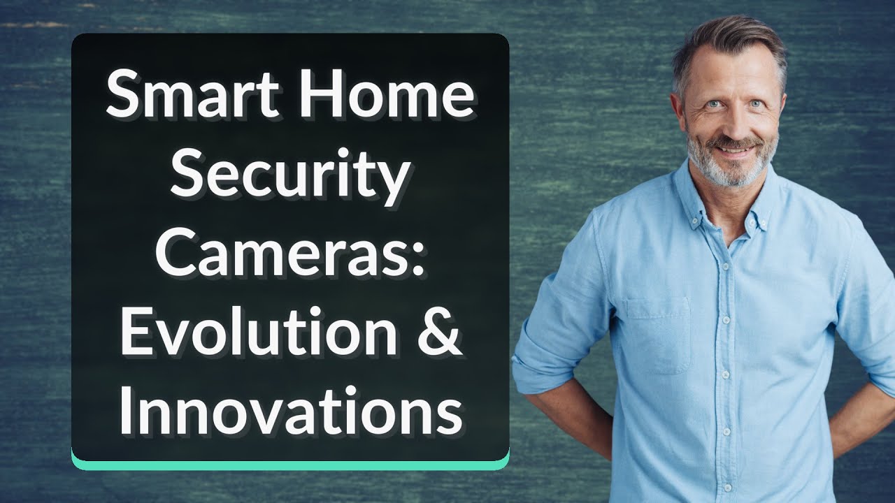 Smart Home Security Cameras: Evolution & Innovations - YouTube