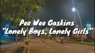 Pee Wee Gaskins - Lonely Boys, Lonely Girls (Lirik)