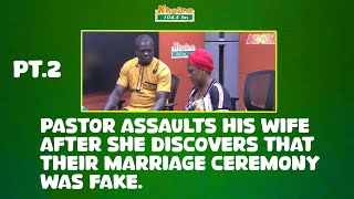 PT.2 - Pastor assaults his wife after she discovers that their marriage ceremony was fake.