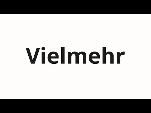 How to pronounce Vielmehr