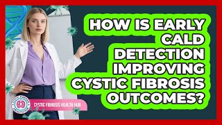 How Is Early CALD Detection Improving Cystic Fibrosis Outcomes? - Cystic Fibrosis Health Hub