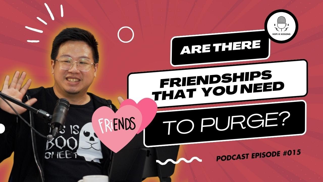 Do you need to purge some friendships? Kopi O Kosong 015 YouTube