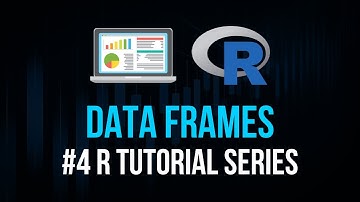 Data Frames - R Tutorial Series #4