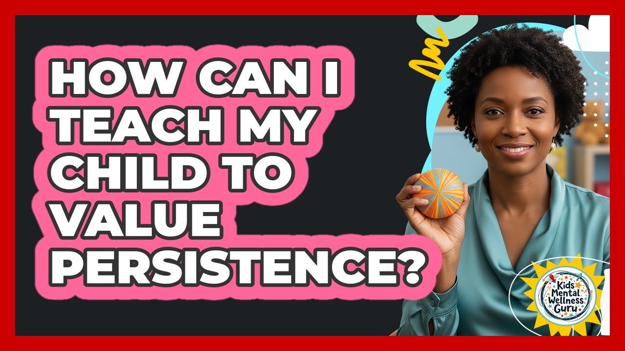 How Can I Teach My Child To Value Persistence? - YouTube