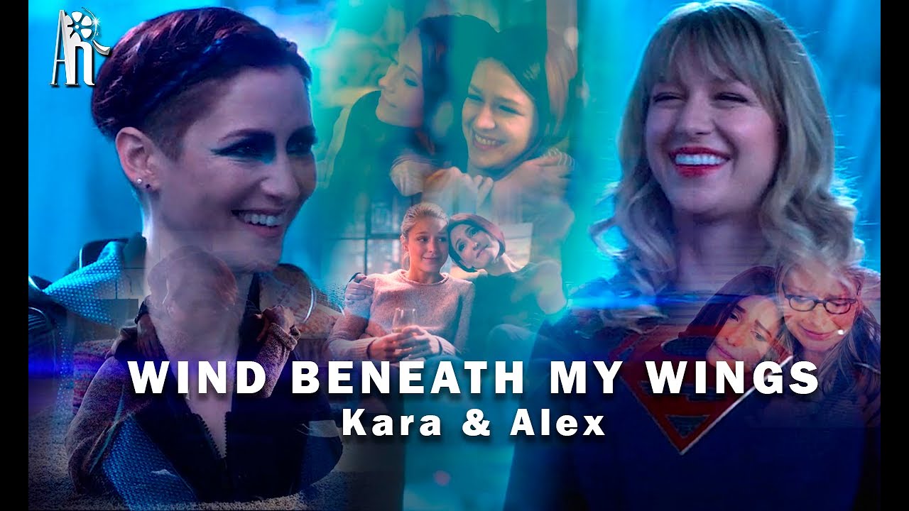 Kara & Alex • Wind beneath my wings (Supergirl)