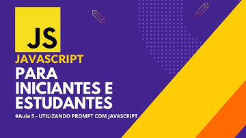 JavaScript para Iniciantes - Aula 5 - Como Usar o Prompt no JavaScript