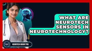 What Are Neurotech Sensors In Neurotechnology? - Neurotech Insight Pro