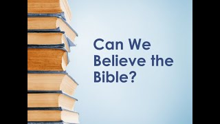 Can We Believe the Bible?