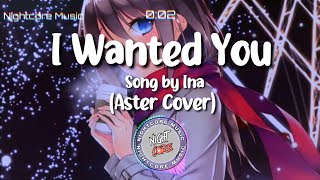Nightcore - I Wanted You Song by Ina (Atser Cover)