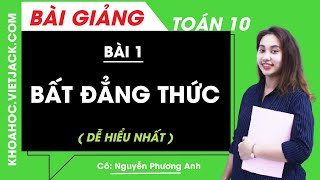 Bất đẳng thức - Bài 1 - Toán học 10 - Cô Nguyễn Phương Anh (DỄ HIỂU NHẤT)