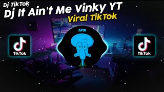 DJ IT AINT ME VINKY YT VIRAL TIK TOK TERBARU 2022!!