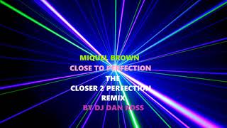 MC ELLE BROWN - CLOSE TO PERFECTION -  THE CLOSER 2 PERFECTION REMIX   DJ DAN ROSS
