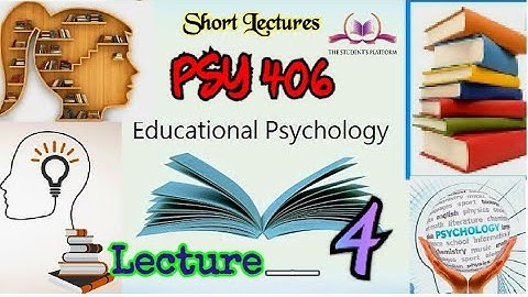 PSY406 || Lecture 4 || Educational Psychology || Short lecture || VU Lectures