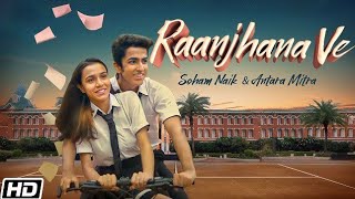 Raanjhana Ve (2021) | Music video | Antara Mitra and Soham Naik || Uddipan | Sonu  Φ•¥