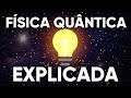 Física Quântica EXPLICADA