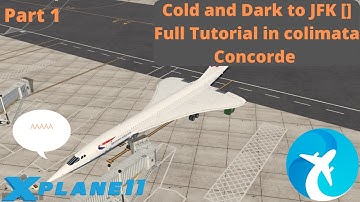 PART1 #XPlane11 [] Colimata Concorde V2 tutorial Series [] Cold and Dark to JFK With INS+TrackIR