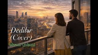 Dedilər Cover Əkrəm Qulami