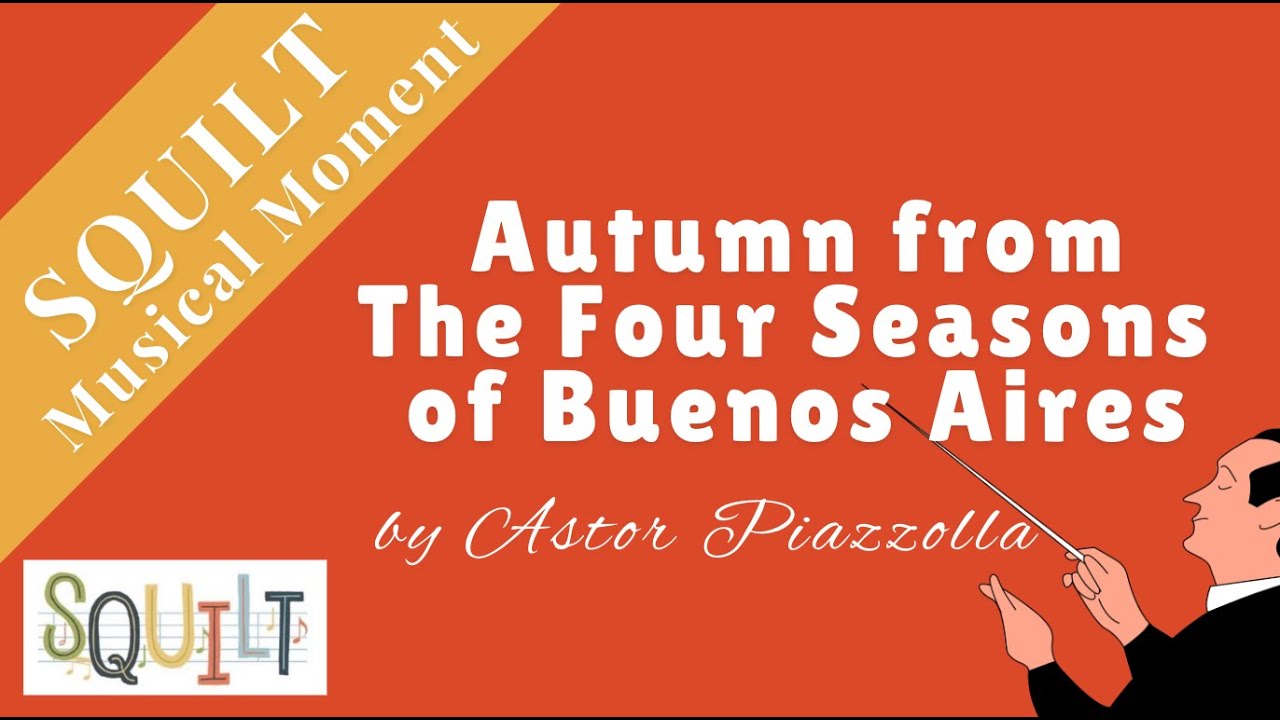 Autumn from The Four Seasons of Buenos Aires - a SQUILT Musical Moment
