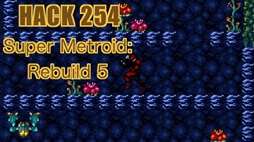 254 | Super Metroid: Rebuild 5 | 2014 | Playing All Super Metroid Rom Hacks