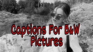 Best Black And White Captions // Black And White Captions For Instagram