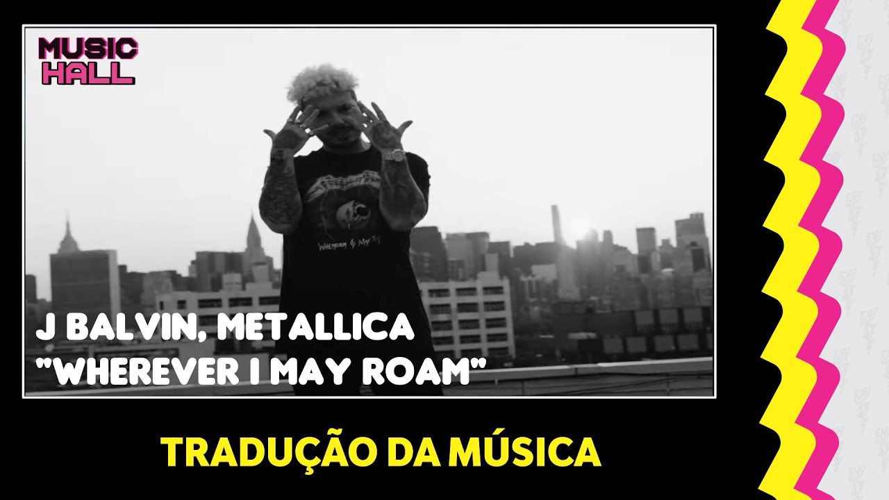 Wherever I May Roam ft. Metallica (Tradução em Português) – J Balvin