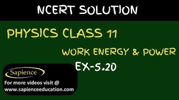 Class 11 Physics NCERT Solutions | Ex 5.20 Chapter 5 | Work Energy & Power  By Sapience Education