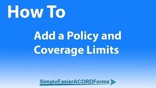 Simply Easier ACORD Forms - How To Add a Policy and Coverage Limits