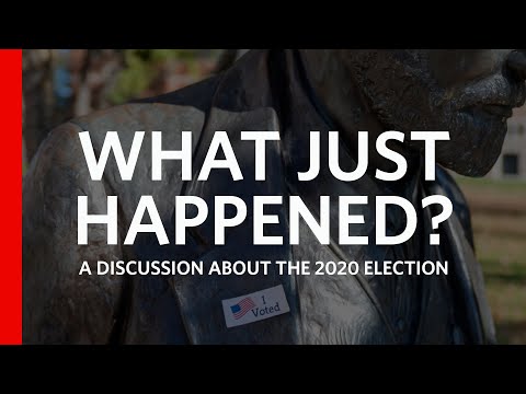 What Just Happened: A Discussion About the 2020 Election