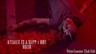 ByeAlex és a Slepp x Hiro - Hullik (PeterLowner Club Edit)