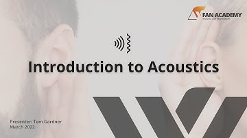 Introduction to Acoustics - Fan Academy - 2022