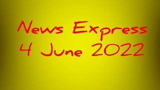 Todays News Express News 04.06.2022