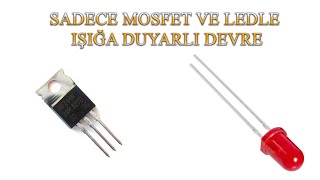 SADECE MOSFET VE LEDLE IŞIĞA DUYARLI DEVRE Resimi