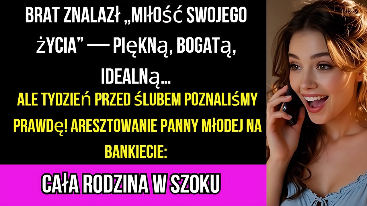 Brat znalazł „miłość swojego życia” — piękną, bogatą, idealną… Ale tydzień przed ślubem poznaliśmy