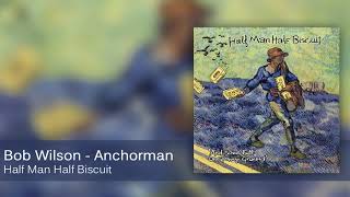Video thumbnail of "Half Man Half Biscuit - Bob Wilson - Anchorman [Official Audio]"