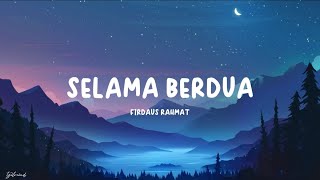 Firdaus Rahmat - Selama Berdua (Lyrics)