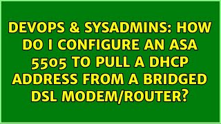 Famous How do I configure an ASA 5505 to pull a DHCP address from a bridged DSL modem/router? Net Worth