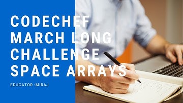 SPACE ARRAYS, Codechef,March long Challenge,Full explanation video.EDITORIALS