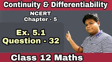Class 12 Maths | Chapter - 5 | Continuity & Differentiability | Ex. 5.1 | Question - 32
