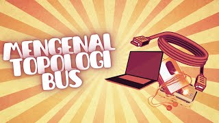 MENGENAL TOPOLOGI BUS | INFORMATIKA KELAS XII | JARINGAN KOMPUTER DAN INTERNET.