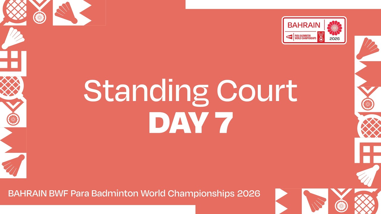Day 7 Standing Court | BAHRAIN BWF Para Badminton World Championships 2026