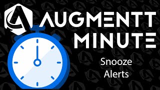 Augmentt Minute: Snooze Alerts