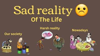 Sad Reality Of Lifethe Harsh Realities Of Life