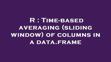 R : Time-based averaging (sliding window) of columns in a data.frame