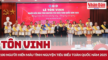 Tôn vinh 100 người hiến máu tình nguyện tiêu biểu toàn quốc năm 2025 | Báo Nhân Dân