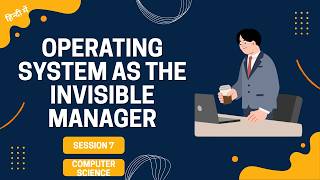 Computer Science Session 7 : Operating System as The Invisible Manager