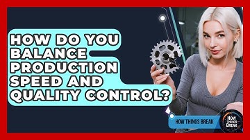 How Do You Balance Production Speed And Quality Control? - How Things Break