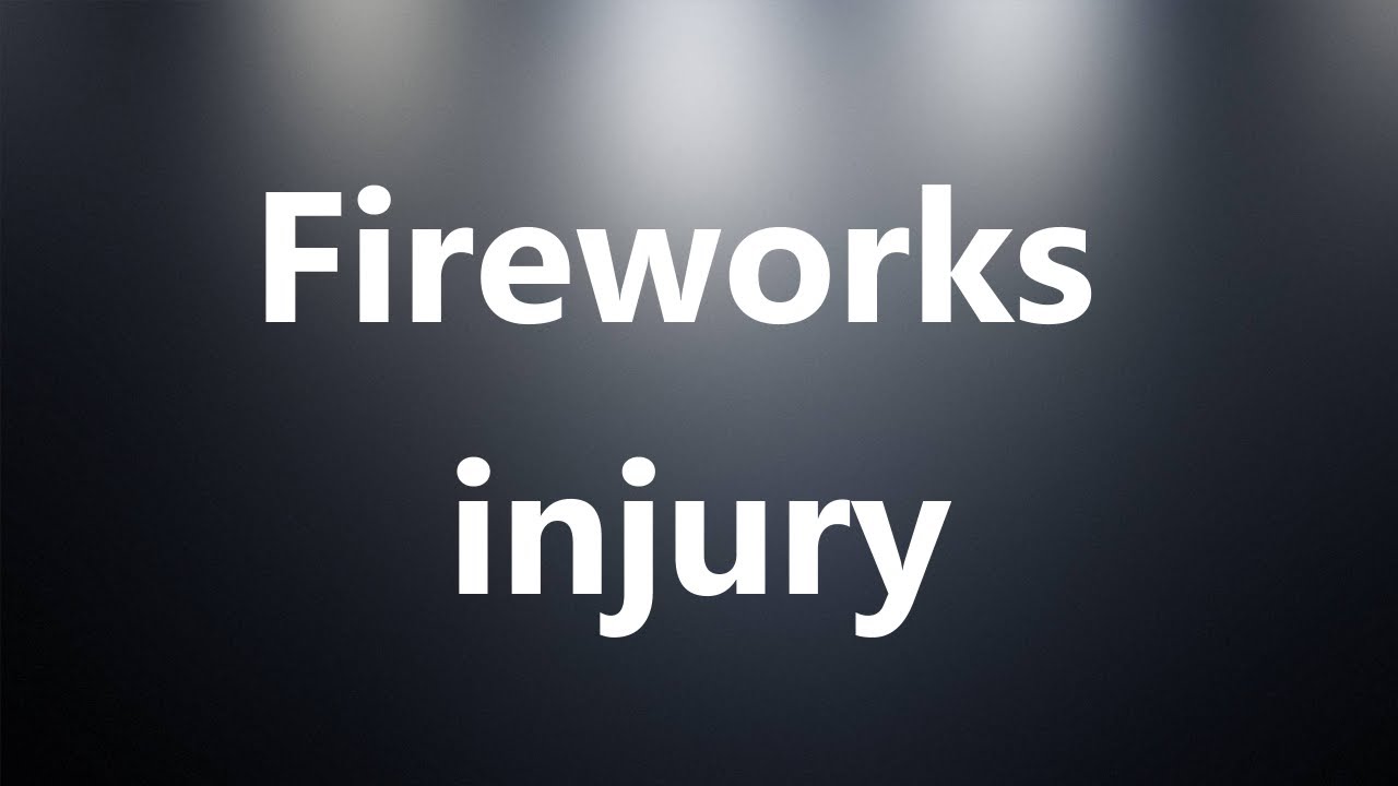 Fireworks injury - Medical Meaning and Pronunciation