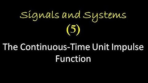 Signals and Systems 5: The Continuous-Time Unit Impulse Function