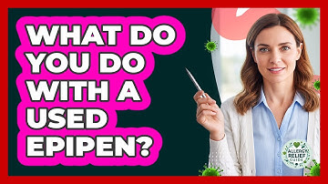 What Do You Do With A Used EpiPen?